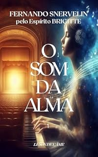 Livro O SOM DA ALMA: FERNANDO SNERVELIN, PELO ESPÍRITO BRIGITTE (LE SON DE L'ÂME Livro 1)
