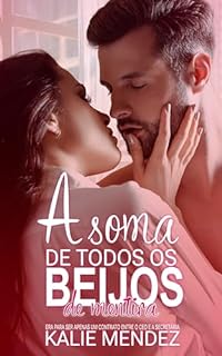 Livro A Soma de Todos os Beijos de Mentira: Era para ser apenas um contrato entre o CEO e a Secretária.