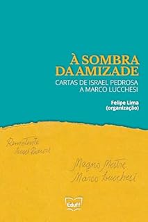 Livro À sombra da amizade: cartas de Israel Pedrosa a Marco Lucchesi