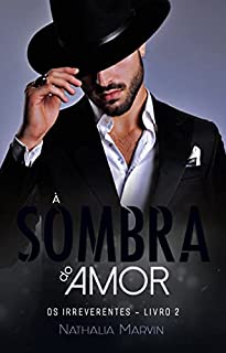 Livro À sombra do amor: Os Irreverentes Livro 2