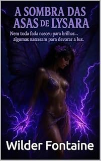 Livro A Sombra das Asas de Lysara: Nem toda fada nasceu para brilhar... algumas nasceram para devorar a luz.
