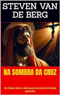Livro Na Sombra da Cruz: Um Estudo Sobre a Declaração de José de Arimatéia (Apócrifo)