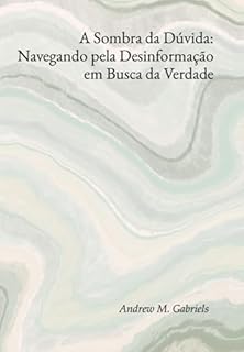 Livro A Sombra Da Dúvida: Navegando Pela Desinformação Em Busca Da Verdade