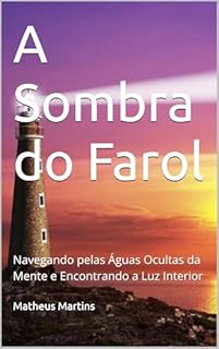 Livro A Sombra do Farol: Navegando pelas Águas Ocultas da Mente e Encontrando a Luz Interior
