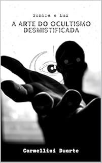 Livro Sombra e Luz: A Arte do Ocultismo Desmistificada