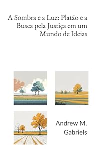 Livro A Sombra E A Luz: Platão E A Busca Pela Justiça Em Um Mundo De Ideias