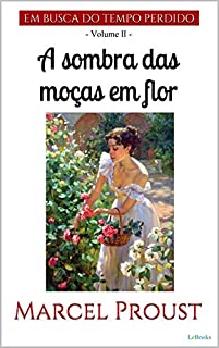 A Sombra das Moças em Flor (Em busca do tempo perdido - Livro 2)