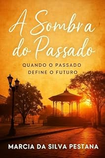Livro A Sombra do Passado: Quando o Passado Define o Futuro