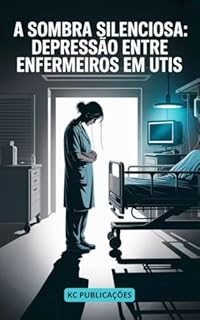 Livro A Sombra Silenciosa: Depressão entre Enfermeiros em UTIs (Enfermagem Livro 4)