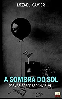 Livro A SOMBRA DO SOL: POEMAS SOBRE SER INVISÍVEL