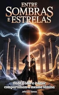 Livro Entre Sombras e Estrelas: Onde o ódio e o amor compartilham a mesma lâmina