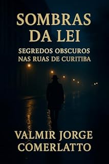 Livro SOMBRAS DA LEI: Segredos Obscuros nas Ruas de Curitiba