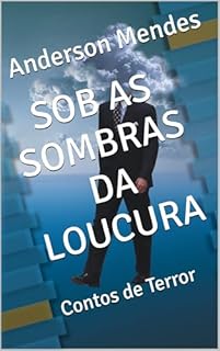 Livro SOB AS SOMBRAS DA LOUCURA: Contos de Terror