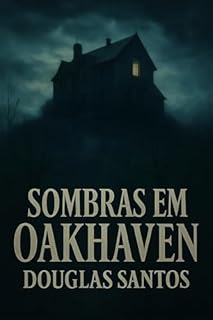 Sombras em Oakhaven: Um Romance de Suspense Gótico e Mistério Psicológico.