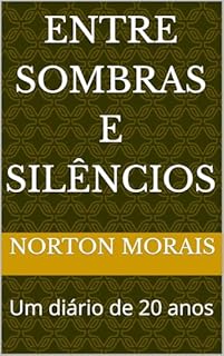 Entre Sombras e Silêncios: Um diário de 20 anos
