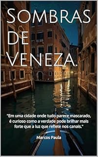 Livro Sombras de Veneza.: "Em uma cidade onde tudo parece mascarado, é curioso como a verdade pode brilhar mais forte que a luz que reflete nos canais." (Amor em Todas as Cores)