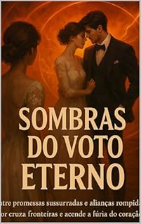Livro Sombras do Voto Eterno: Entre promessas sussurradas e alianças rompidas, o amor cruza fronteiras e acende a fúria do coração traído.