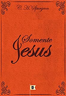 Livro Somente Jesus, por C. H. Spurgeon