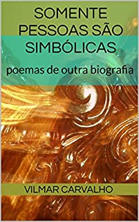 Livro Somente pessoas são simbólicas: Poemas de outra biografia