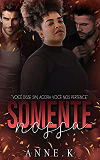 Livro Somente nossa: Você disse sim. Agora você nos pertence.