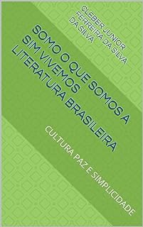 Livro SOMO O QUE SOMOS A SIM VIVEMOS LITERATURA BRASILEIRA : CULTURA PAZ E SIMPLICIDADE