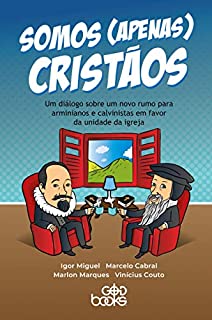 Livro Somos (apenas) cristãos: Um diálogo sobre um novo rumo para arminianos e calvinistas em favor da unidade da igreja
