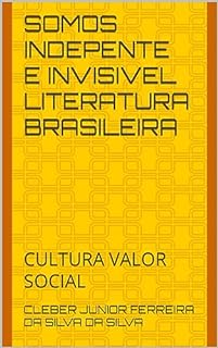 Livro SOMOS INDEPENTE E INVISIVEL LITERATURA BRASILEIRA : CULTURA VALOR SOCIAL (SERIE NÃO JUGA O LIVRO PELA A CAPA 2)