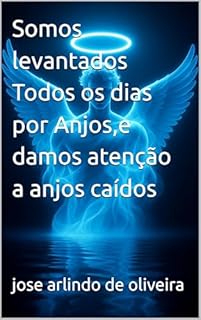 Somos levantados Todos os dias por Anjos,e damos atenção a anjos caídos