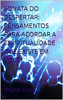 Livro SONATA DO DESPERTAR: PENSAMENTOS PARA ACORDAR A ESPIRITUALIDADE QUE EXISTE EM VOCÊ!