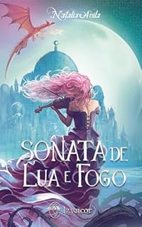 Livro Sonata de Lua e Fogo: Edição ainda mais mágica de "Era de Sombras e Lembranças", versão única e definitiva!