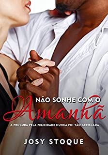 Livro Não Sonhe com o Amanhã: A procura pela felicidade nunca foi tão arriscada (Coleção Amanhã)