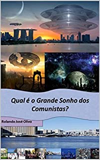 Livro Qual é o Grande Sonho dos Comunistas?: Desmistificando as falácias do comunismo...