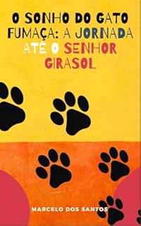 Livro O SONHO DO GATO FUMAÇA: A JORNADA ATÉ O SENHOR GIRASOL