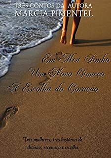 Livro Em Meu Sonho, Um Novo Começo e A Escolha do Coração (Três contos)