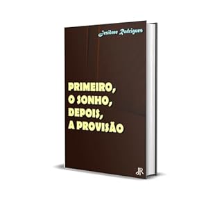 Livro PRIMEIRO, O SONHO, DEPOIS, A PROVISÃO