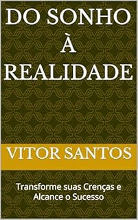 Do Sonho à Realidade: Transforme suas Crenças e Alcance o Sucesso