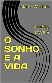Livro O SONHO E A VIDA: Poesia Livre 8