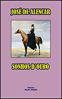 SONHOS D'OURO - JOSÉ DE ALENCAR (COM NOTAS)(REVISADO E ADAPTADO)(COM ILUSTRAÇÕES)