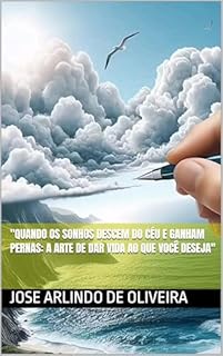 Livro "Quando os Sonhos Descem do Céu e Ganham Pernas: A Arte de Dar Vida ao Que Você Deseja"