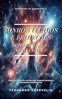 Livro SONHOS LÚCIDOS E PROJEÇÕES: DIFERENÇAS E CONEXÕES (ESPIRITUALISMO: DIMENSÕES DA CONSCIÊNCIA Livro 11)