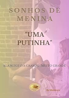 Livro SONHOS DE MENINA UMA PUTINHA: ELA SONHAVA GRANDE, MUITO GRANDE (Coleção sex story's)