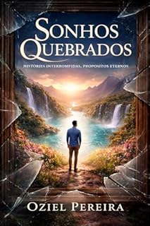 Livro Sonhos Quebrados : Histórias Interrompidas, Propósitos Eternos