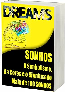 Livro Sonhos: Sonhos, O Simbolismo as Cores e o Significado de Mais de 100 Sonhos