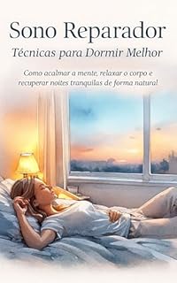 Livro SONO REPARADOR: TÉCNICAS PARA DORMIR MELHOR: Como acalmar a mente, relaxar o corpo e recuperar noites tranquilas de forma natural