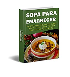 Livro SOPA PARA EMAGRECER: DIETA DA SOPA PARA PERDER PESO RÁPIDO