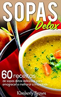 Livro Sopas Detox: 60 receitas de sopas detox deliciosas para emagrecer e melhorar a imunidade