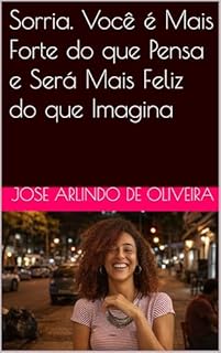 Livro Sorria. Você é Mais Forte do que Pensa e Será Mais Feliz do que Imagina