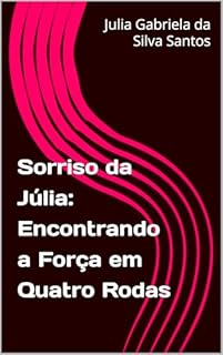 Sorriso da Júlia: Encontrando a Força em Quatro Rodas