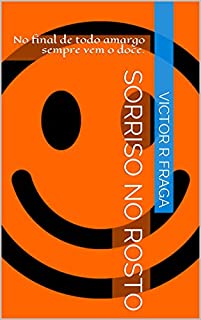 Sorriso no Rosto: No final de todo amargo sempre vem o doce.