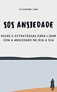 Livro SOS Ansiedade: Dicas e Estratégias para Lidar com a Ansiedade no Dia a Dia